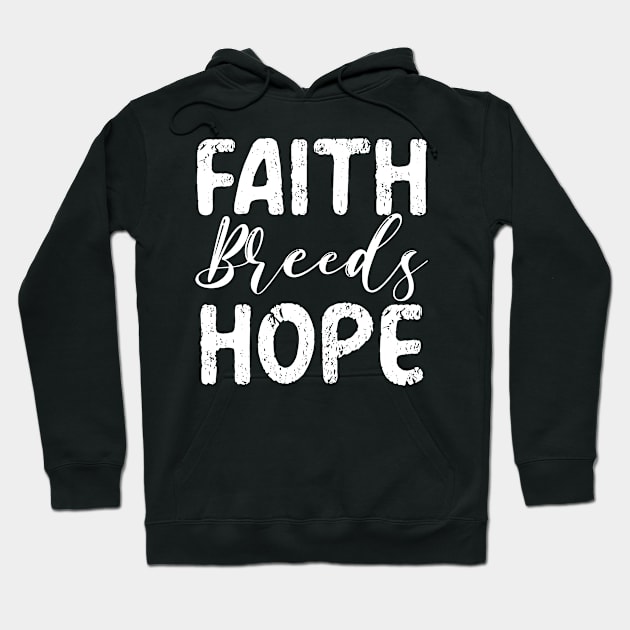 Faith Breeds Hope Hoodie by mo designs 95